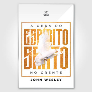 A Obra do Espírito Santo no Crente - John Wesley
